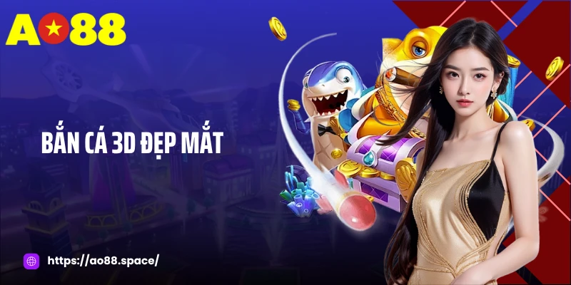 Bắn Cá 3D Đẹp Mắt - Trải Nghiệm Thế Giới Đại Dương Sống Động