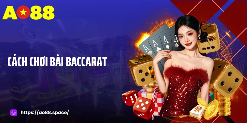 Cách Chơi Bài Baccarat AO88 - Cách Chơi Cơ Bản Đến Nâng Cao