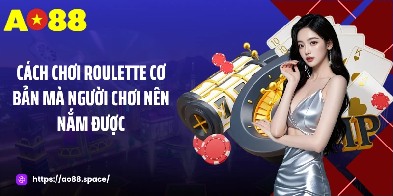 Cách chơi roulette cơ bản mà người chơi nên nắm được