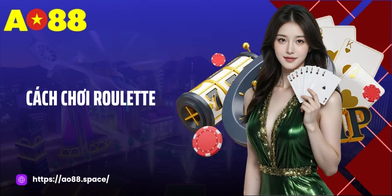 Cách Chơi Roulette - Hướng Dẫn Chi Tiết Từ A-Z Cho Tân Thủ