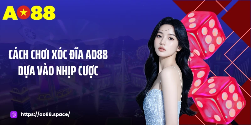Cách chơi xóc đĩa AO88 dựa vào nhịp cược