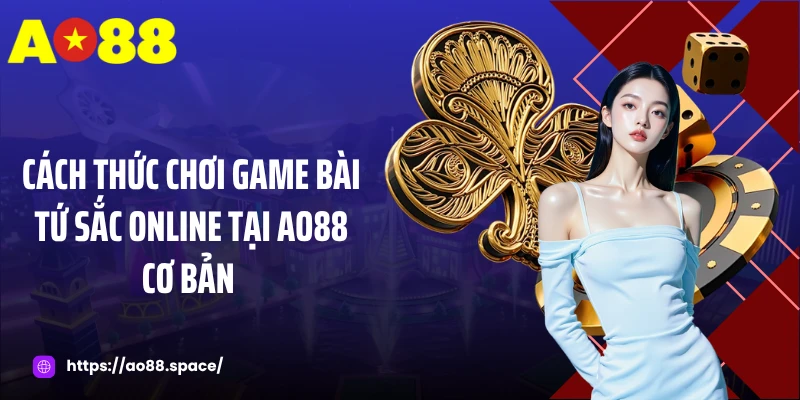 Cách thức chơi game bài tứ sắc online tại AO88 cơ bản 