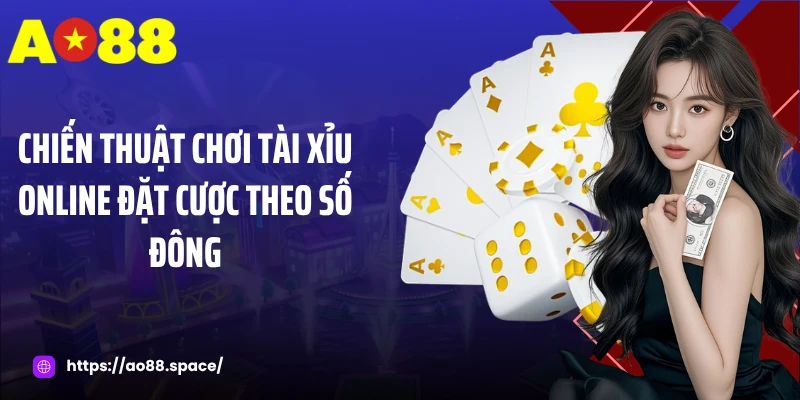 Chiến thuật chơi tài xỉu online đặt cược theo số đông
