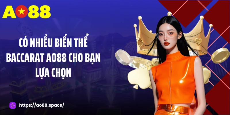 Có nhiều biến thể baccarat AO88 cho bạn lựa chọn