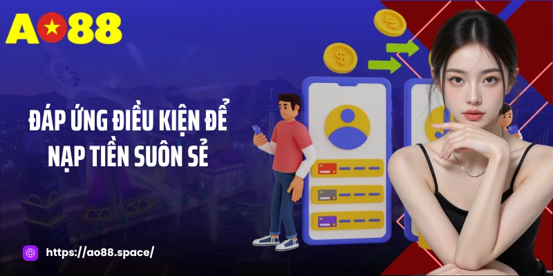 Đáp ứng điều kiện để nạp tiền suôn sẻ