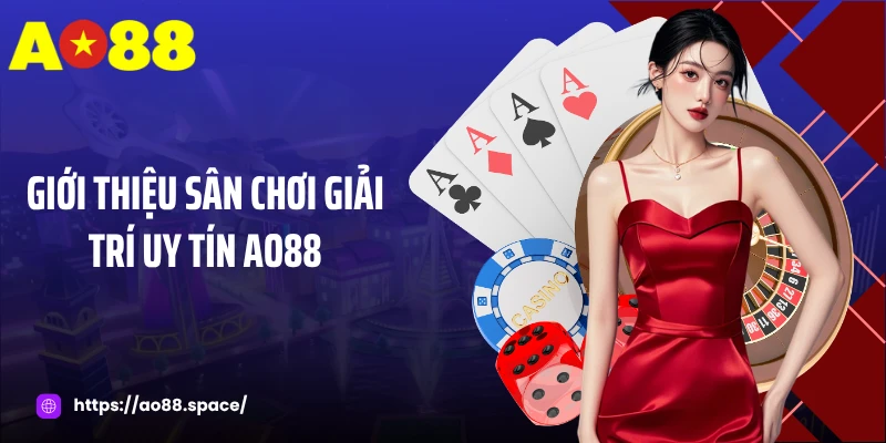 Giới thiệu sân chơi giải trí uy tín AO88