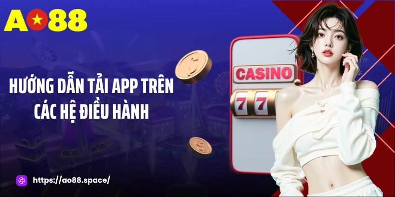 Hướng dẫn tải app AO88 trên các hệ điều hành