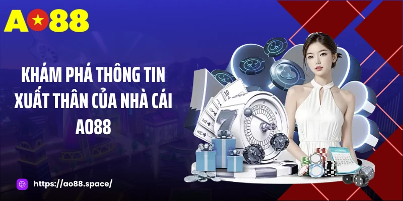 Khám phá thông tin xuất thân của nhà cái AO88