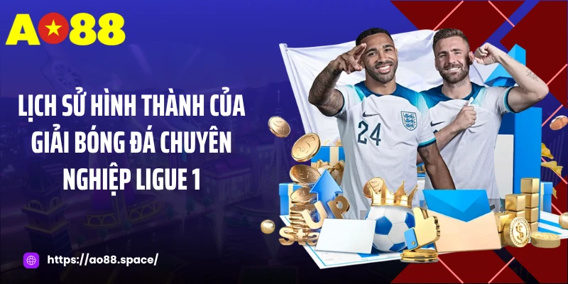Lịch sử hình thành của giải bóng đá chuyên nghiệp Ligue 1