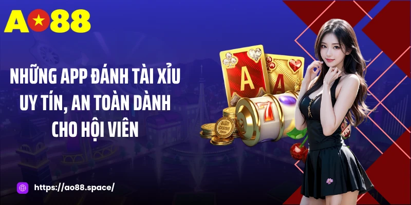 Những app đánh tài xỉu uy tín, an toàn dành cho hội viên