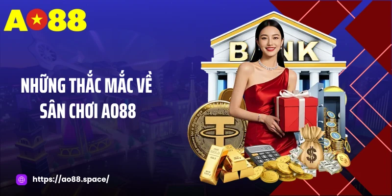 Những thắc mắc về sân chơi AO88
