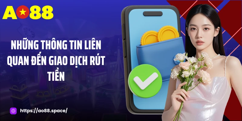Những thông tin liên quan đến giao dịch rút tiền