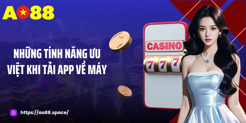 Những tính năng ưu việt khi tải app về máy