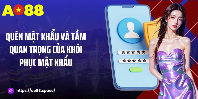 Quên mật khẩu và tầm quan trọng của khôi phục mật khẩu