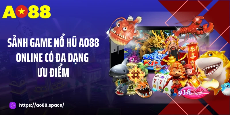 Sảnh game nổ hũ AO88 online có đa dạng ưu điểm