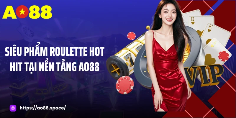 Siêu phẩm roulette hot hit tại nền tảng AO88