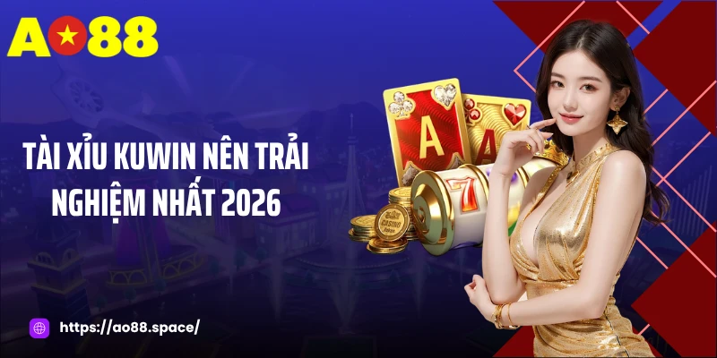 Tài xỉu Kuwin nên trải nghiệm nhất 2026