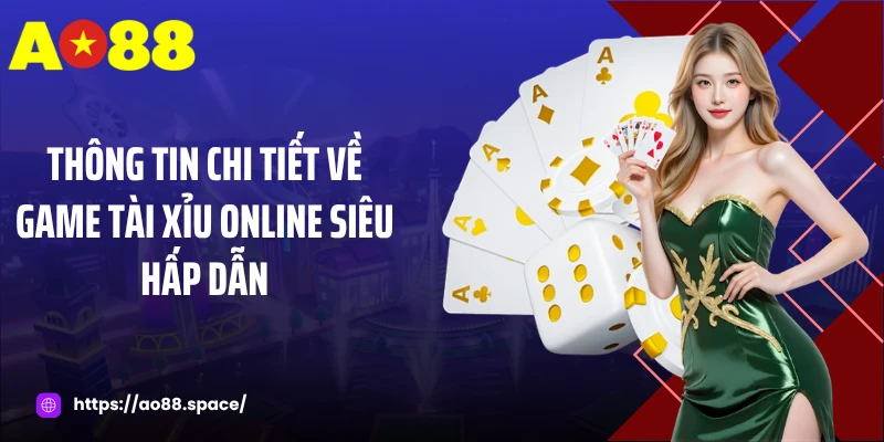 Thông tin chi tiết về game tài xỉu online siêu hấp dẫn