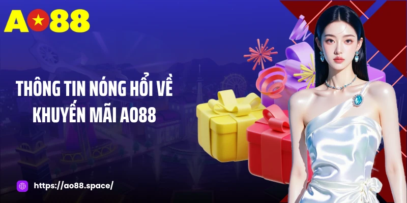 Thông tin nóng hổi về khuyến mãi AO88