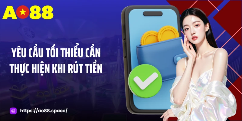 Yêu cầu tối thiểu cần thực hiện khi rút tiền